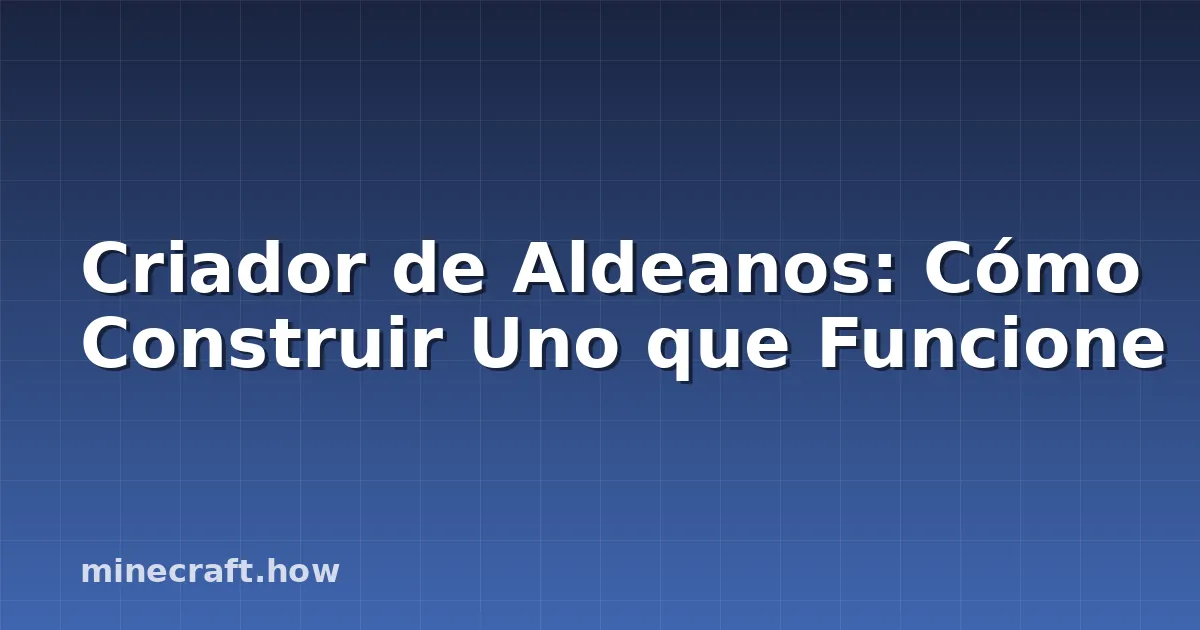 Criador de Aldeanos: Cómo Construir Uno que Funcione