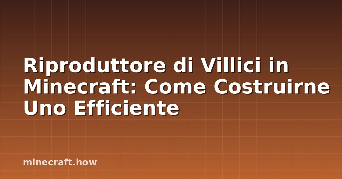Riproduttore di Villici in Minecraft: Come Costruirne Uno Efficiente