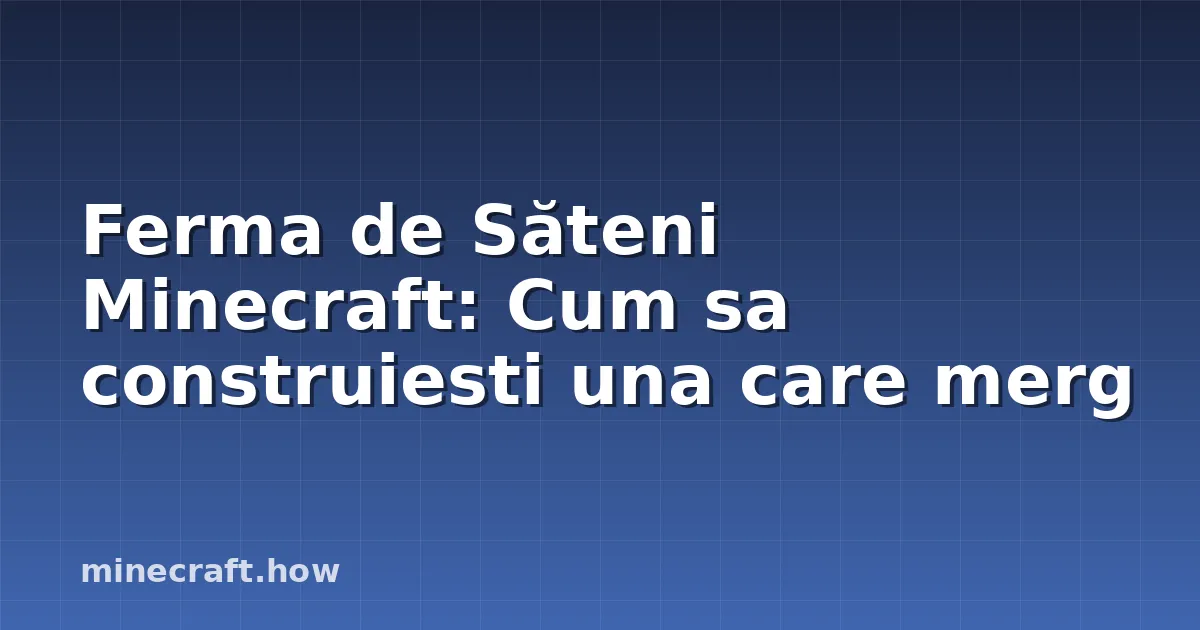Ferma de Săteni Minecraft: Cum sa construiesti una care merg
