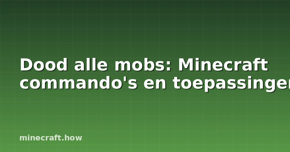 Dood alle mobs: Minecraft commando's en toepassingen