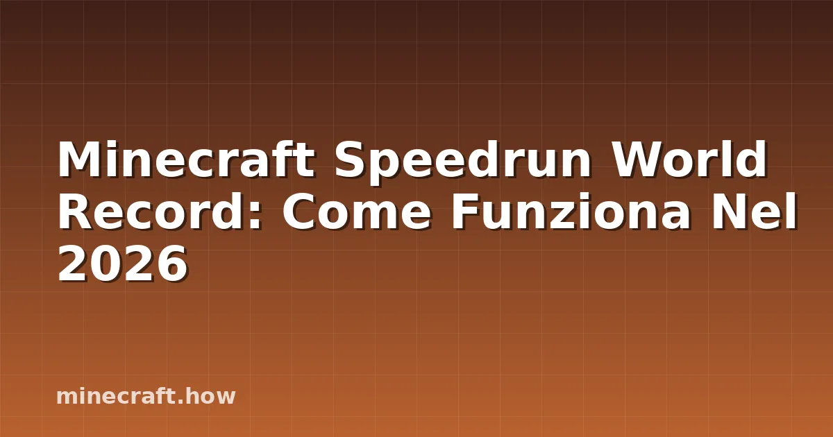 Minecraft Speedrun World Record: Come Funziona Nel 2026