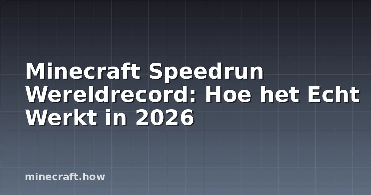 Minecraft Speedrun Wereldrecord: Hoe het Echt Werkt in 2026