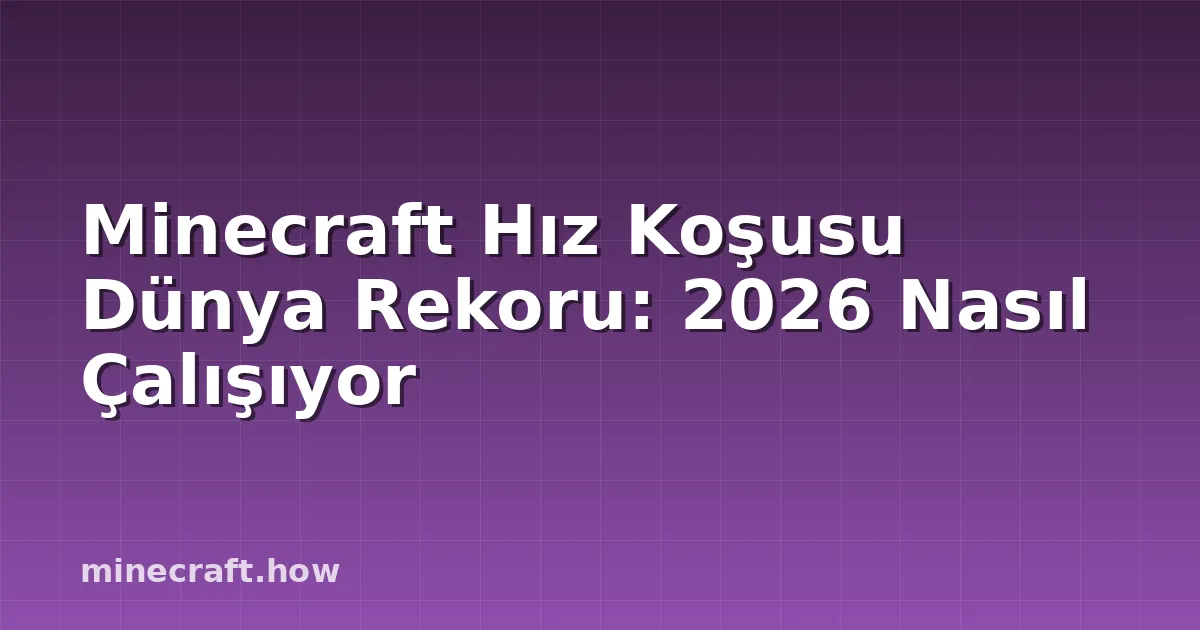 Minecraft Hız Koşusu Dünya Rekoru: 2026 Nasıl Çalışıyor