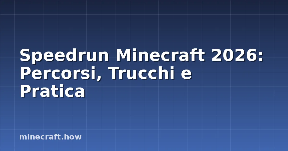 Speedrun Minecraft 2026: Percorsi, Trucchi e Pratica