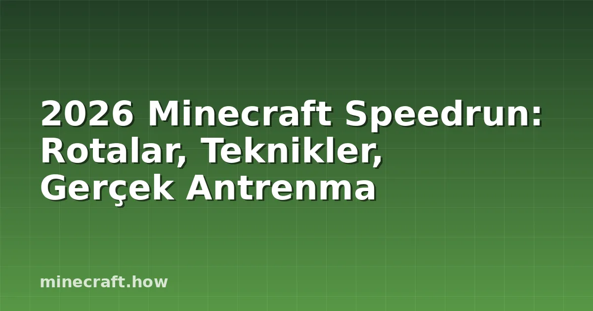 2026 Minecraft Speedrun: Rotalar, Teknikler, Gerçek Antrenma