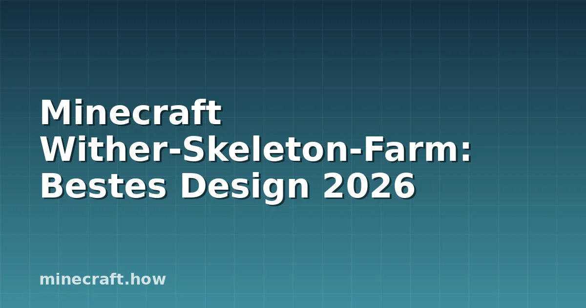 Minecraft Wither-Skeleton-Farm: Bestes Design 2026