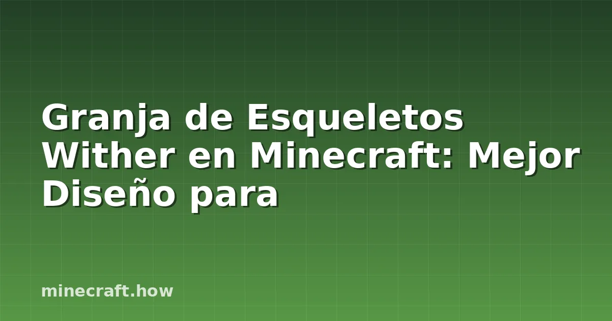 Granja de Esqueletos Wither en Minecraft: Mejor Diseño para