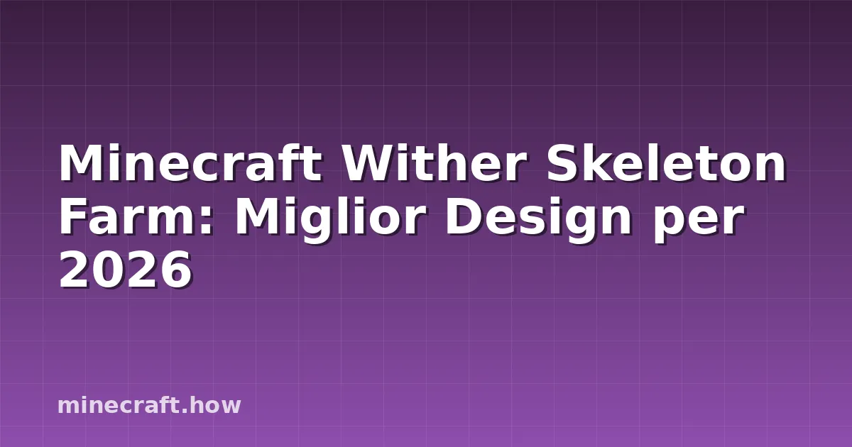 Minecraft Wither Skeleton Farm: Miglior Design per 2026
