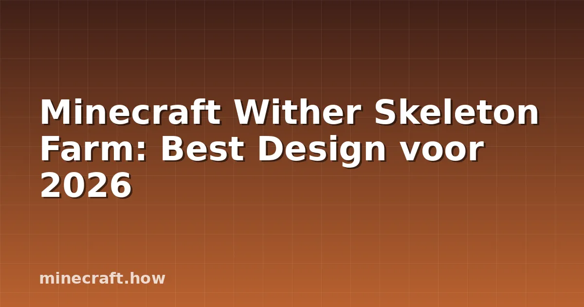 Minecraft Wither Skeleton Farm: Best Design voor 2026