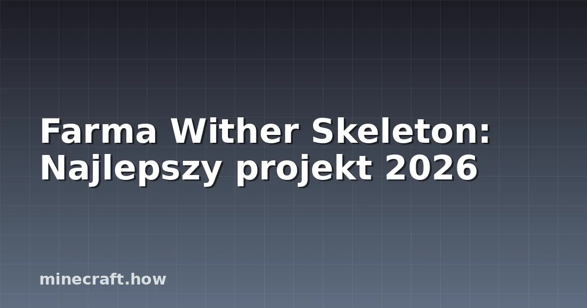 Farma Wither Skeleton: Najlepszy projekt 2026