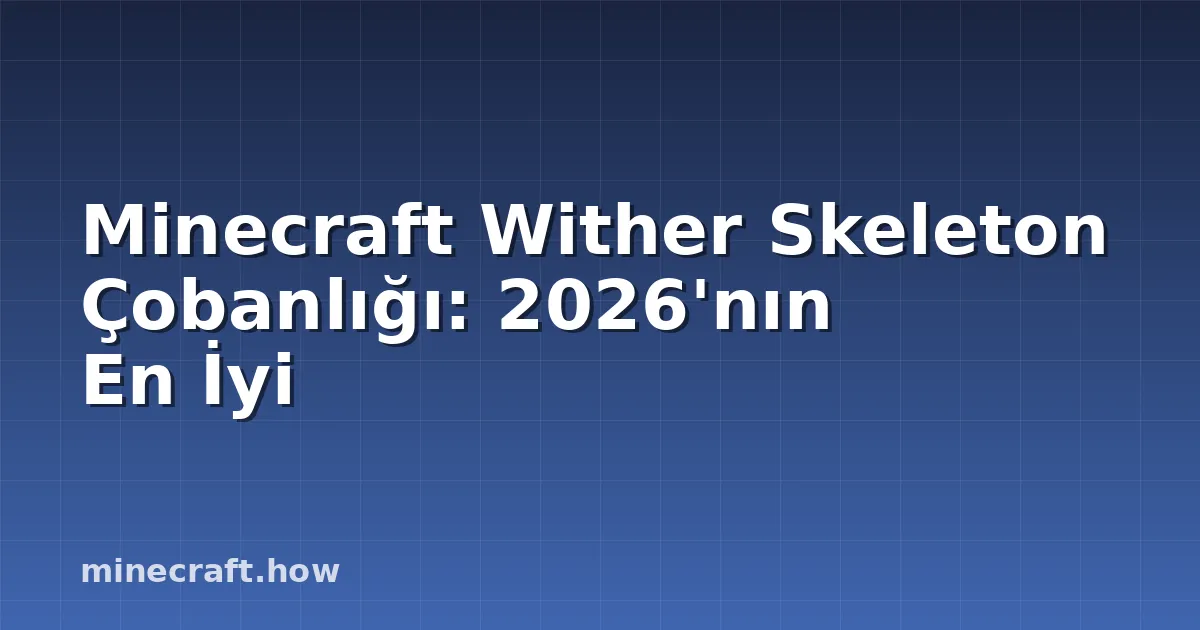 Minecraft Wither Skeleton Çobanlığı: 2026'nın En İyi