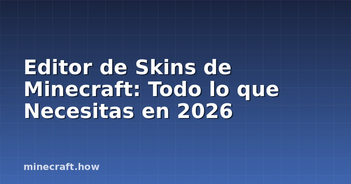 Editor de Skins de Minecraft: Todo lo que Necesitas en 2026