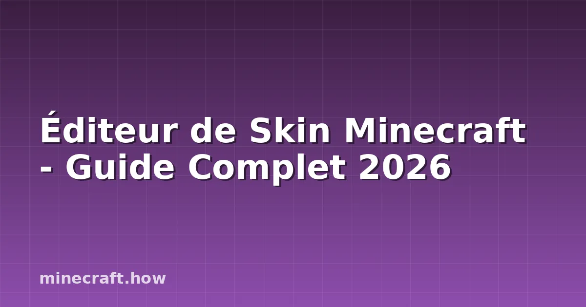 Éditeur de Skin Minecraft - Guide Complet 2026