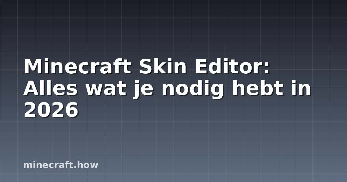 Minecraft Skin Editor: Alles wat je nodig hebt in 2026