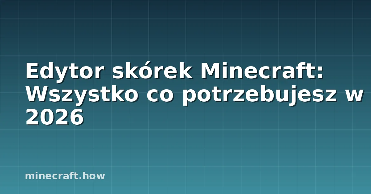 Edytor skórek Minecraft: Wszystko co potrzebujesz w 2026
