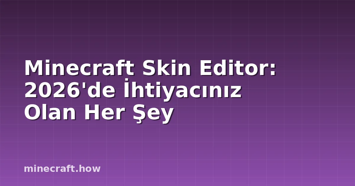 Minecraft Skin Editor: 2026'de İhtiyacınız Olan Her Şey