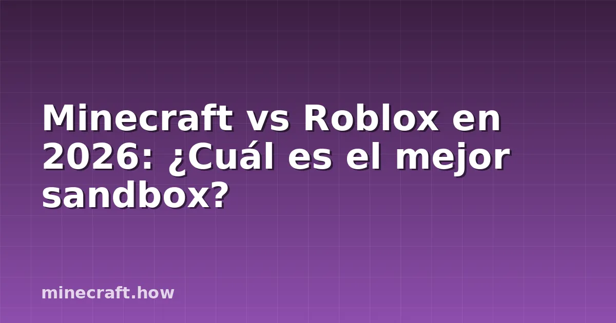 Minecraft vs Roblox en 2026: ¿Cuál es el mejor sandbox?