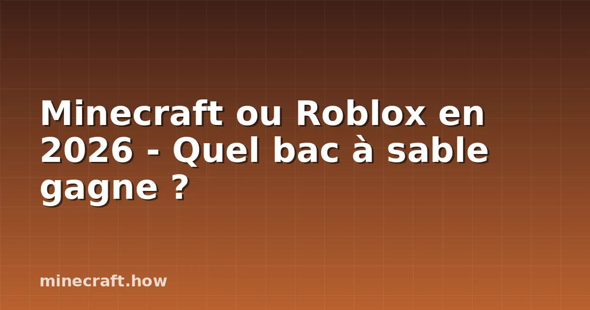 Minecraft ou Roblox en 2026 - Quel bac à sable gagne ?