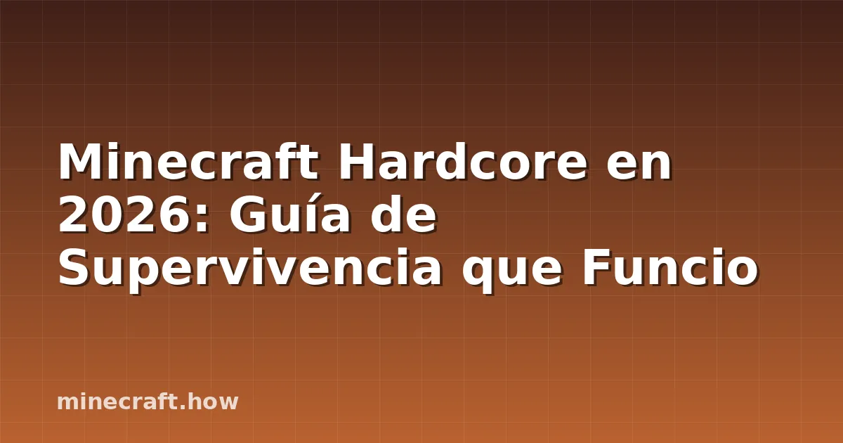 Minecraft Hardcore en 2026: Guía de Supervivencia que Funcio