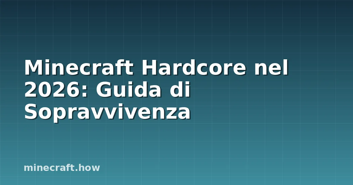 Minecraft Hardcore nel 2026: Guida di Sopravvivenza