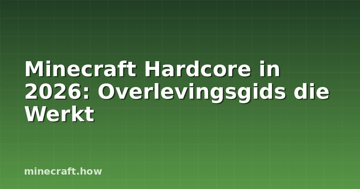 Minecraft Hardcore in 2026: Overlevingsgids die Werkt