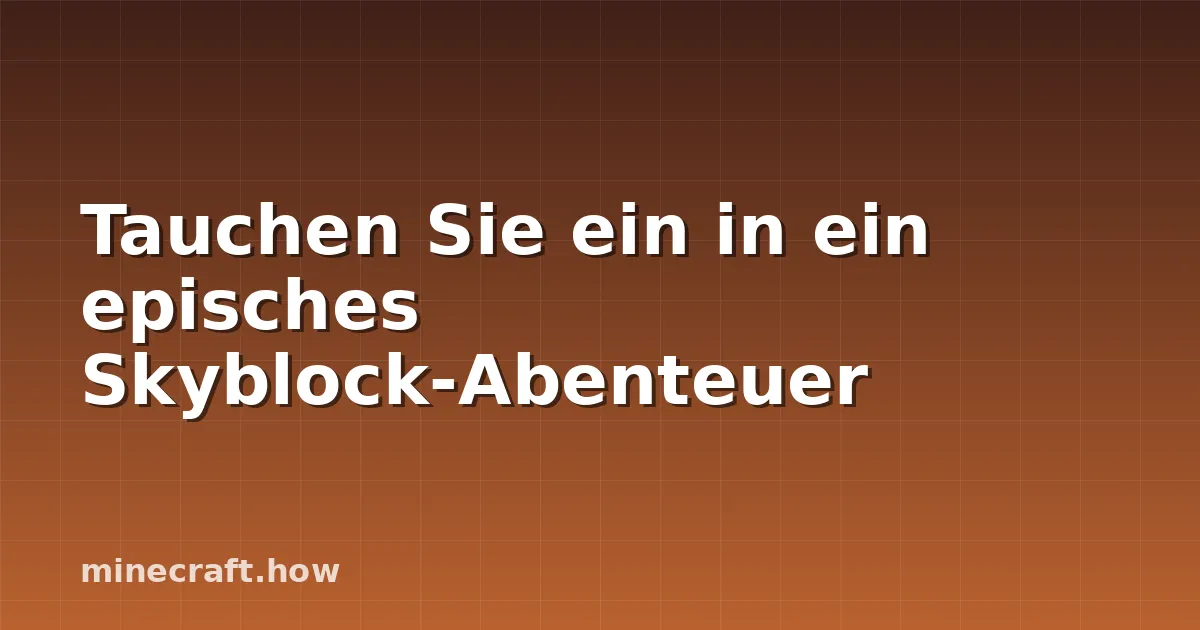 Tauchen Sie ein in ein episches Skyblock-Abenteuer