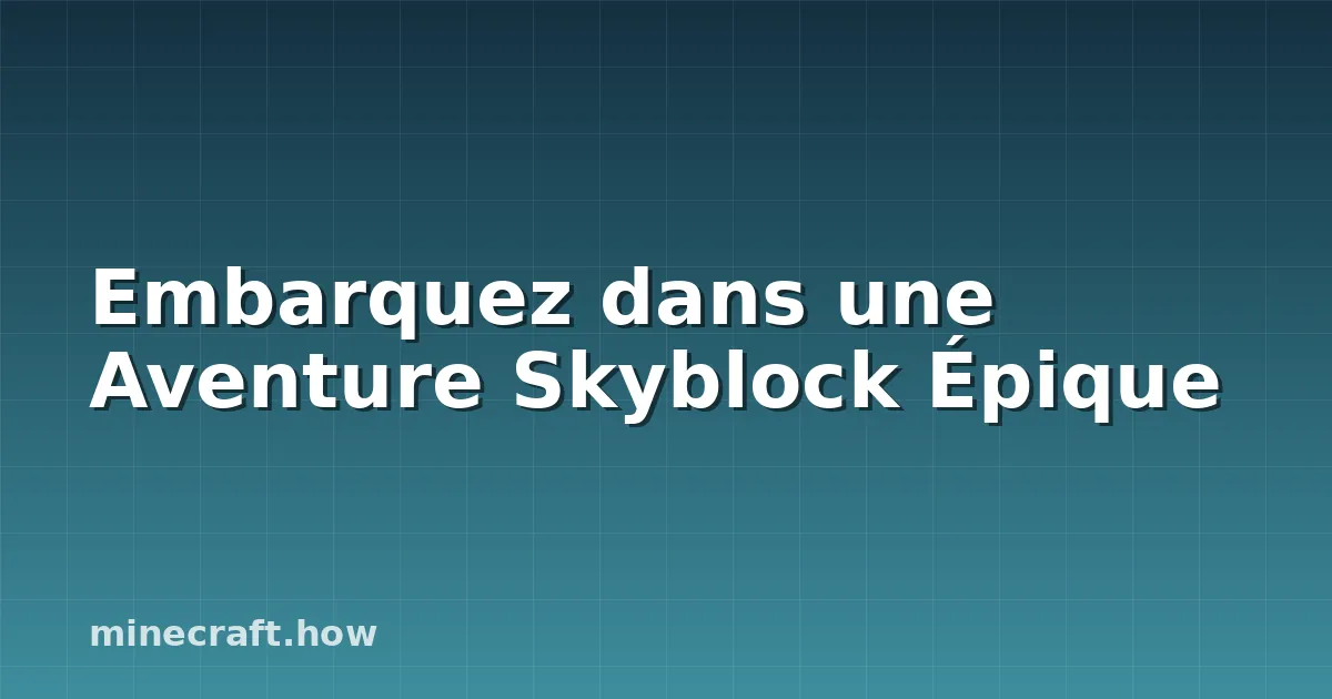 Embarquez dans une Aventure Skyblock Épique