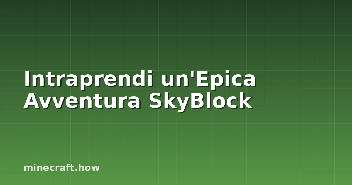 Intraprendi un'Epica Avventura SkyBlock