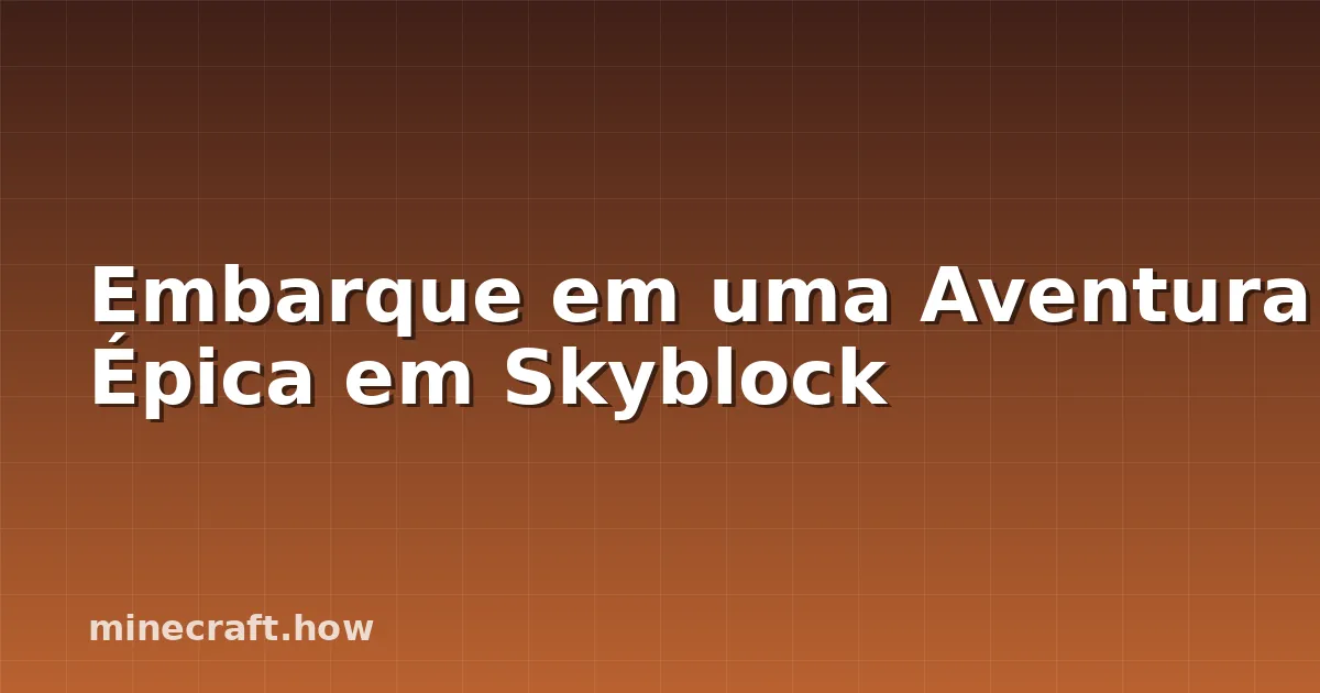 Embarque em uma Aventura Épica em Skyblock