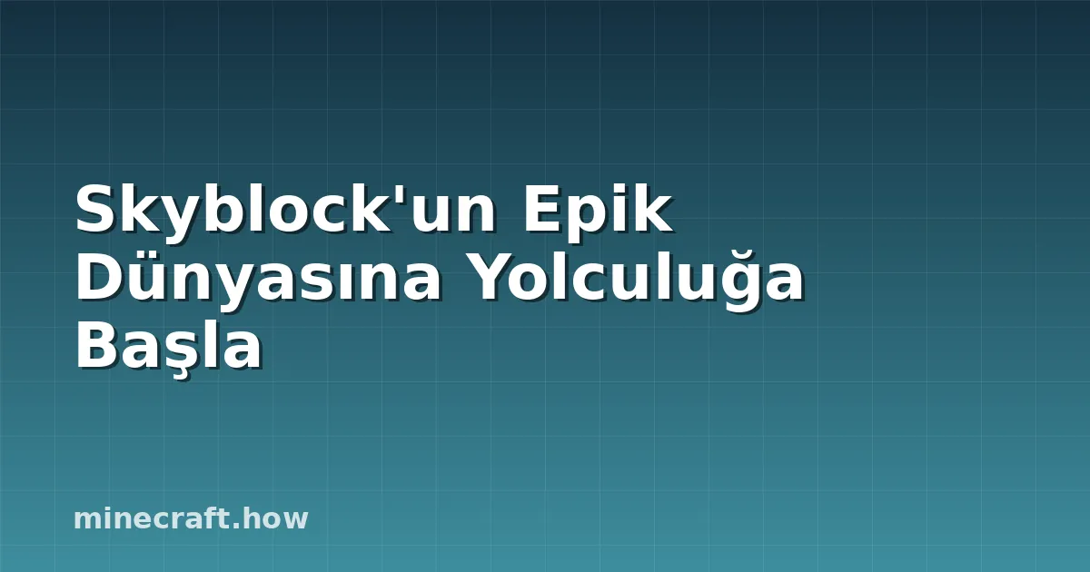 Skyblock'un Epik Dünyasına Yolculuğa Başla