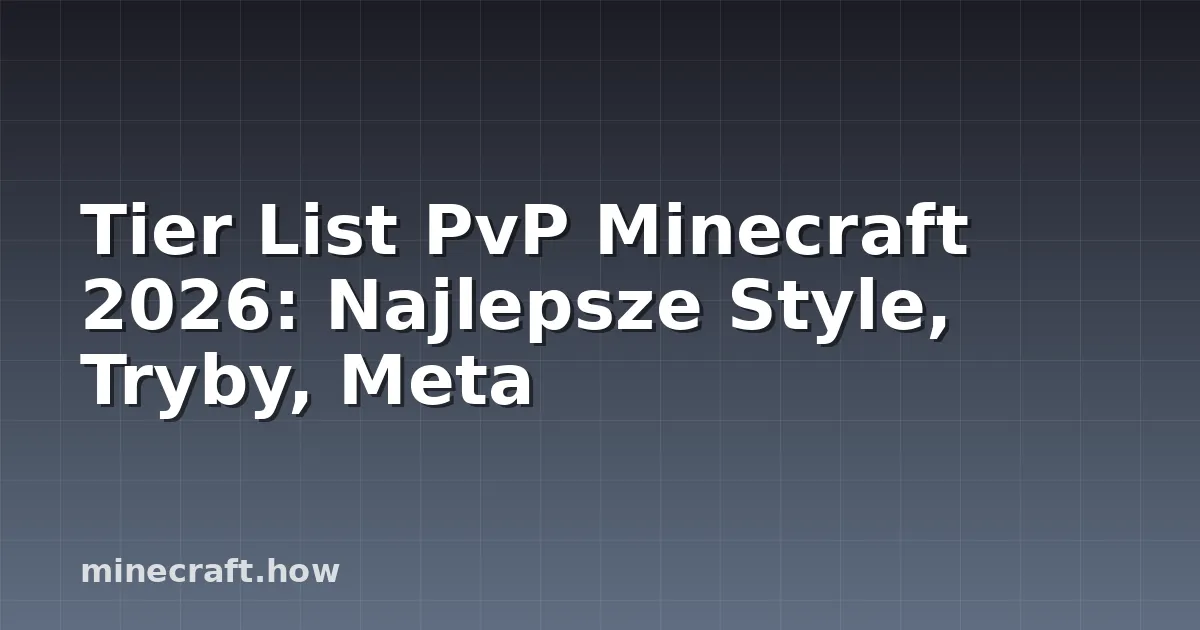 Tier List PvP Minecraft 2026: Najlepsze Style, Tryby, Meta