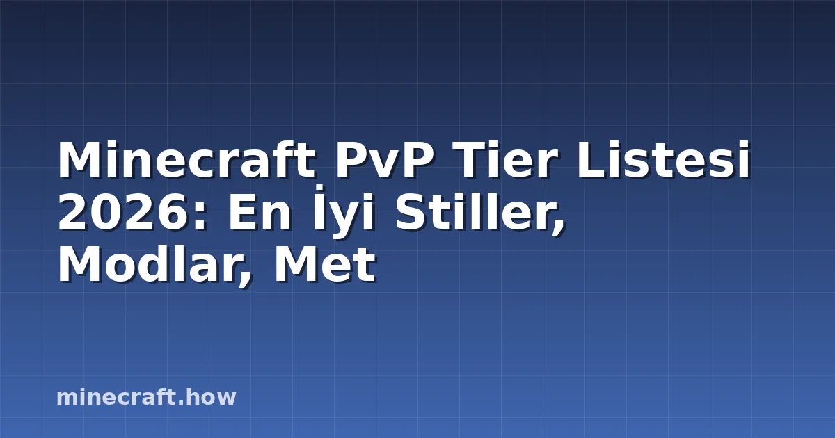 Minecraft PvP Tier Listesi 2026: En İyi Stiller, Modlar, Met