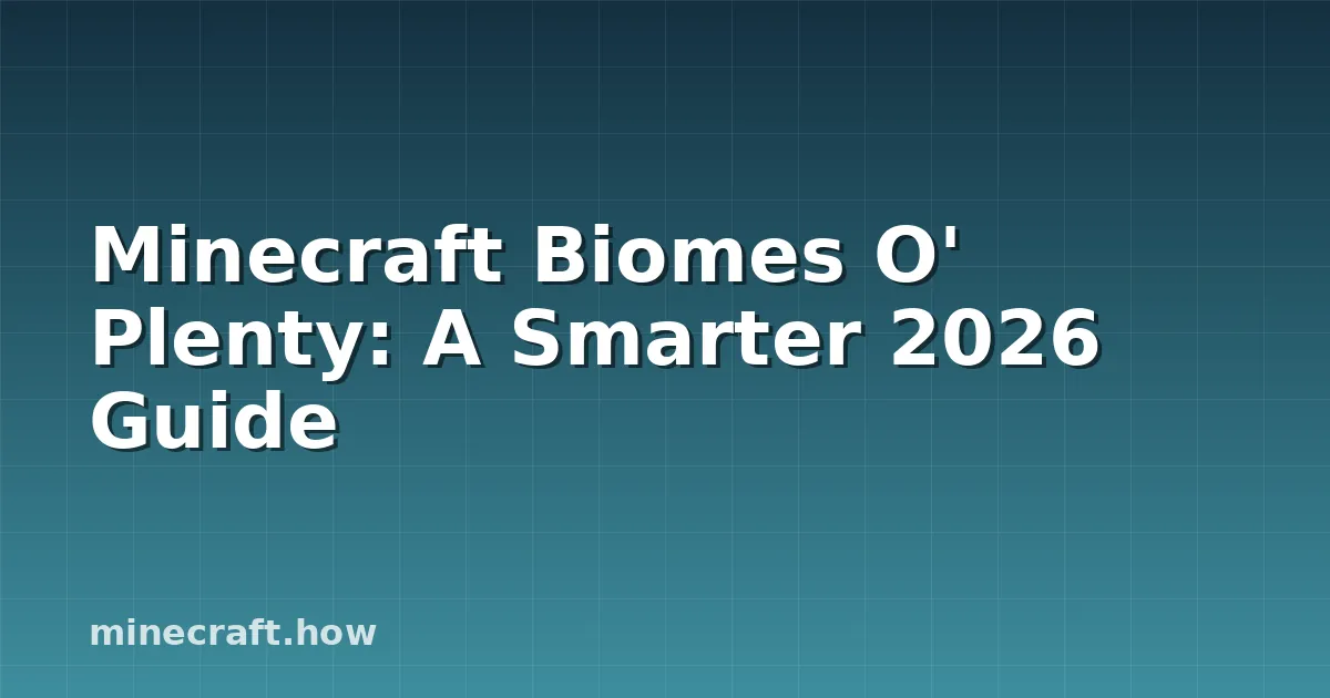 Minecraft Biomes O' Plenty: A Smarter 2026 Guide