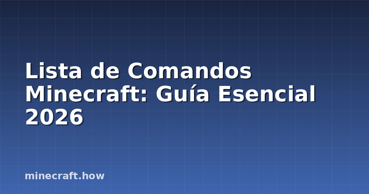Lista de Comandos Minecraft: Guía Esencial 2026
