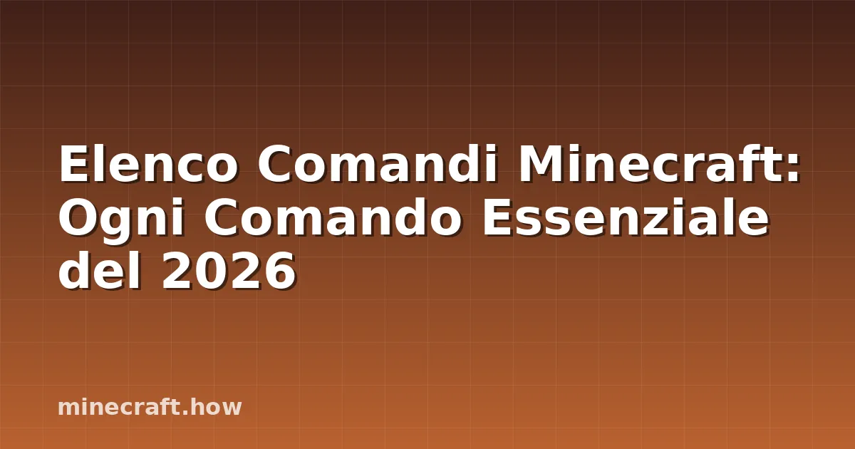 Elenco Comandi Minecraft: Ogni Comando Essenziale del 2026
