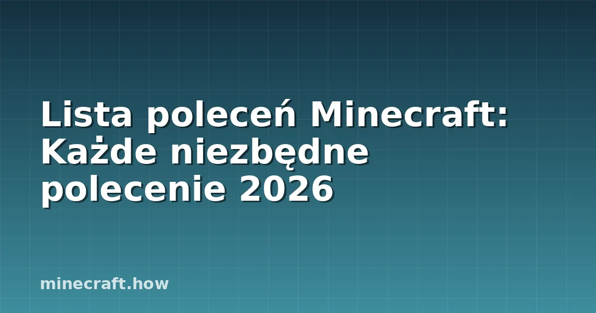 Lista poleceń Minecraft: Każde niezbędne polecenie 2026