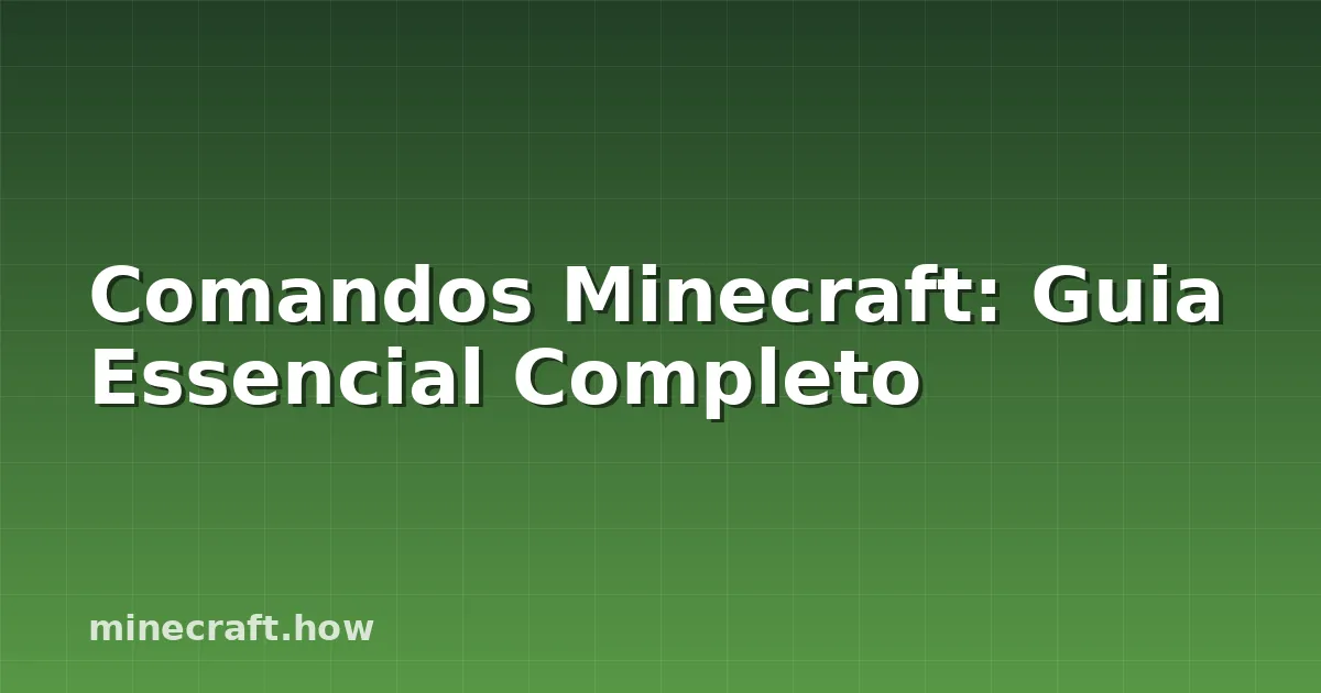 Comandos Minecraft: Guia Essencial Completo