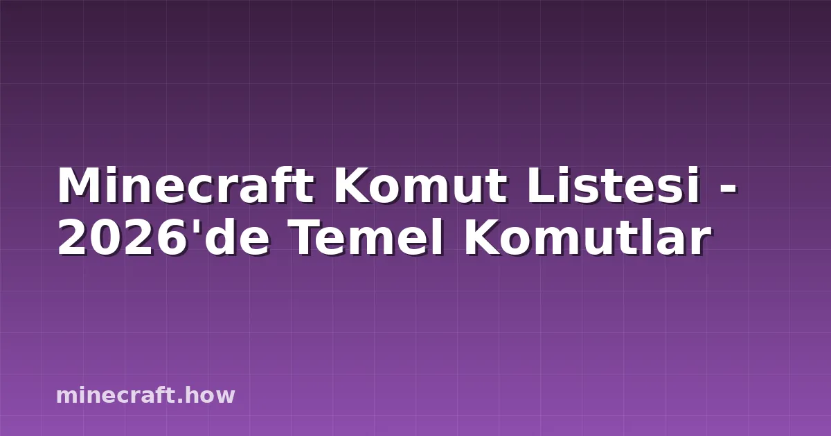 Minecraft Komut Listesi - 2026'de Temel Komutlar