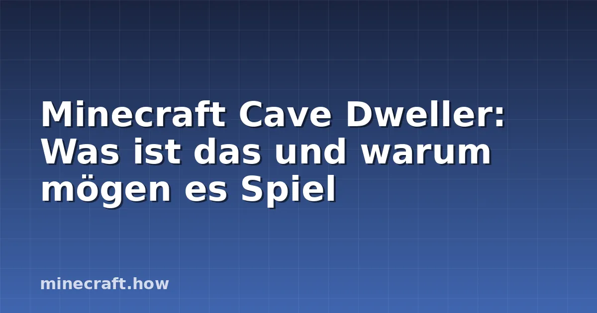 Minecraft Cave Dweller: Was ist das und warum mögen es Spiel