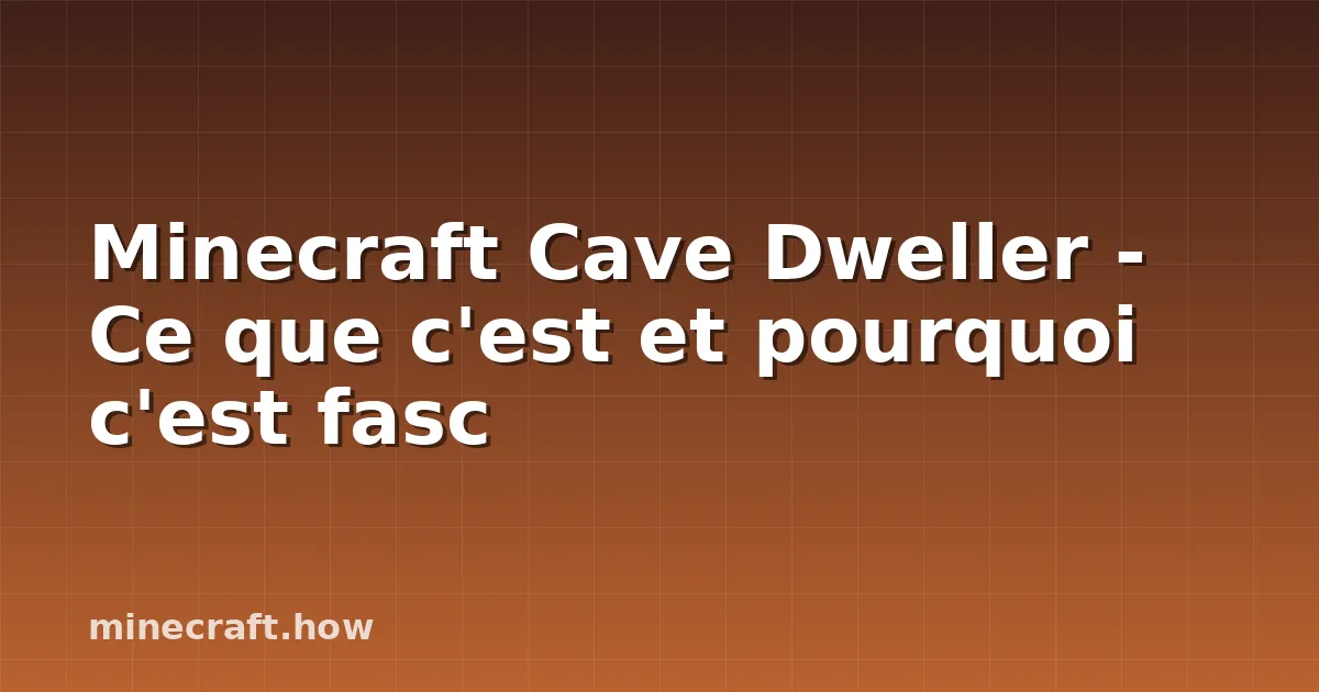 Minecraft Cave Dweller - Ce que c'est et pourquoi c'est fasc