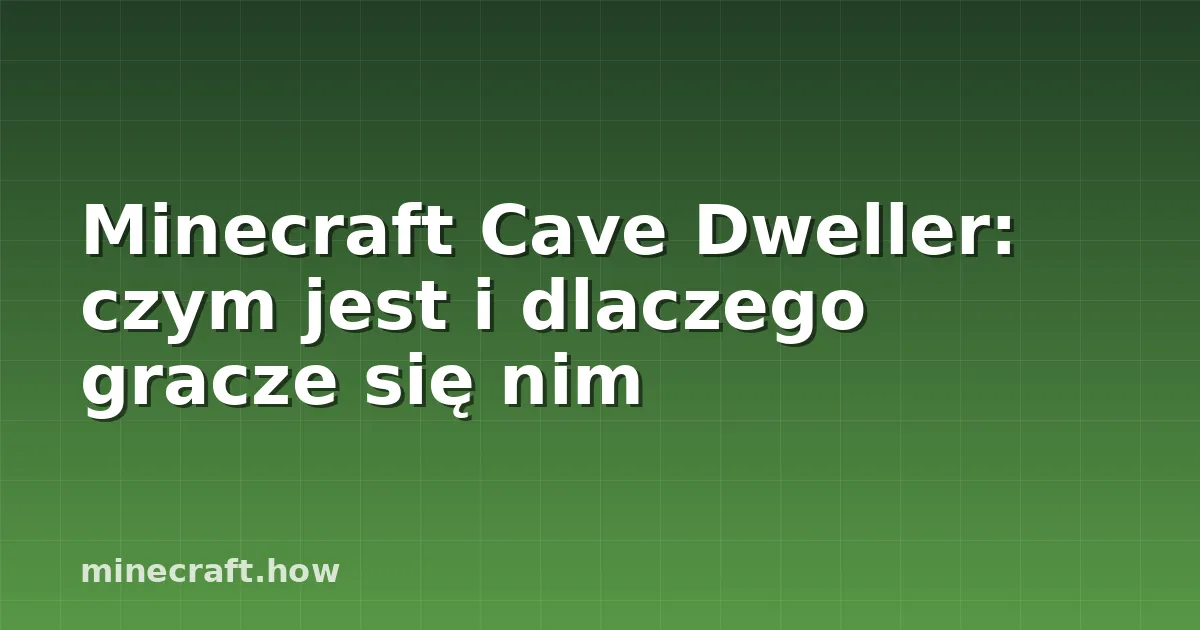 Minecraft Cave Dweller: czym jest i dlaczego gracze się nim
