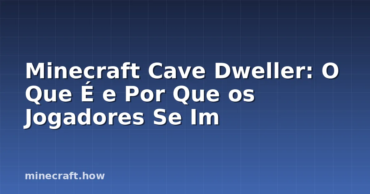 Minecraft Cave Dweller: O Que É e Por Que os Jogadores Se Im