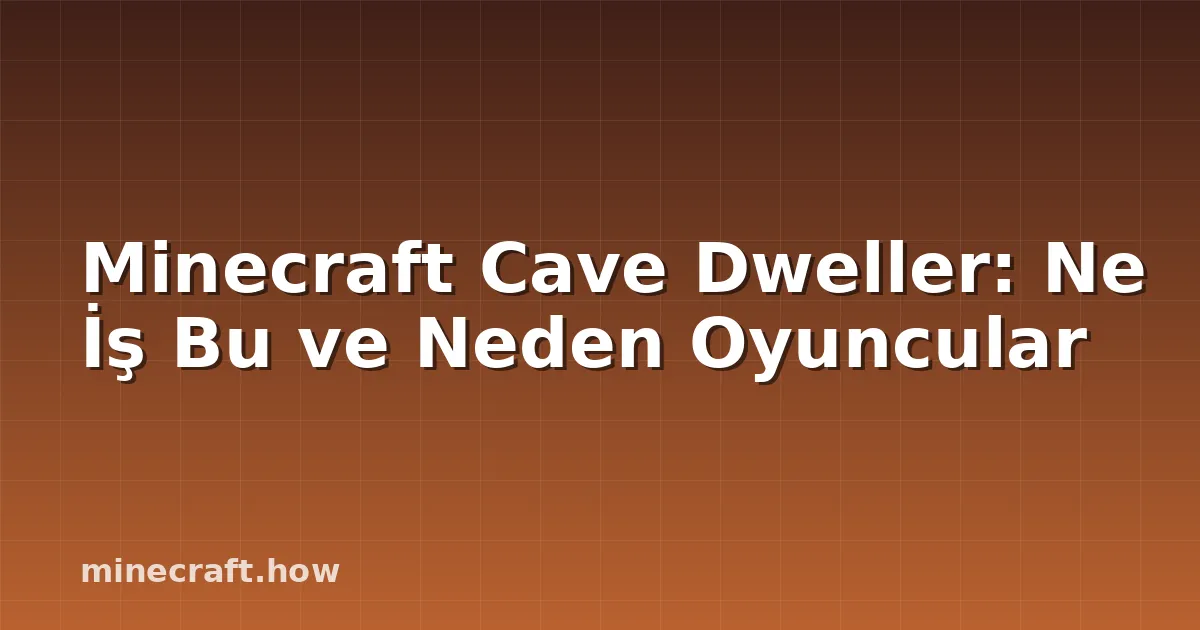 Minecraft Cave Dweller: Ne İş Bu ve Neden Oyuncular