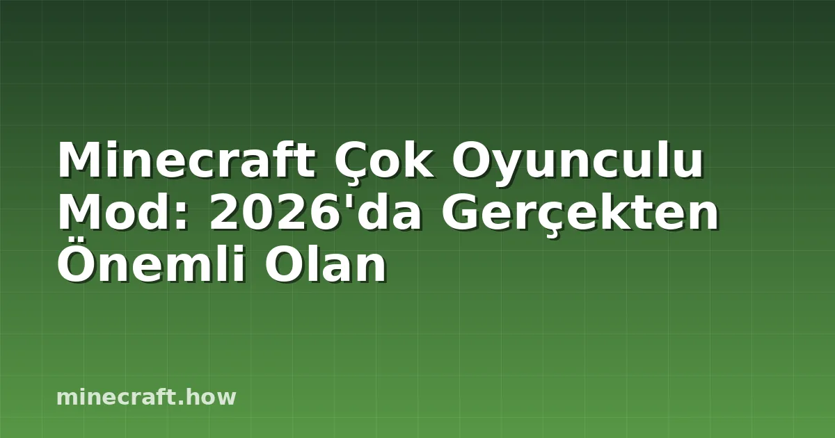 Minecraft Çok Oyunculu Mod: 2026'da Gerçekten Önemli Olan