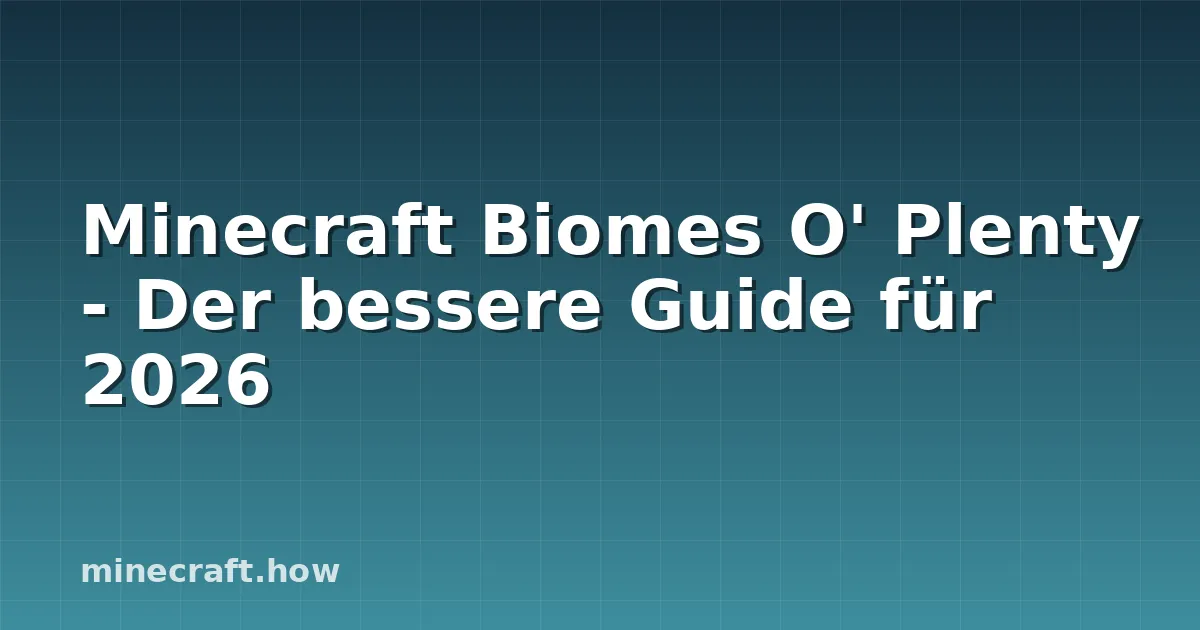 Minecraft Biomes O' Plenty - Der bessere Guide für 2026