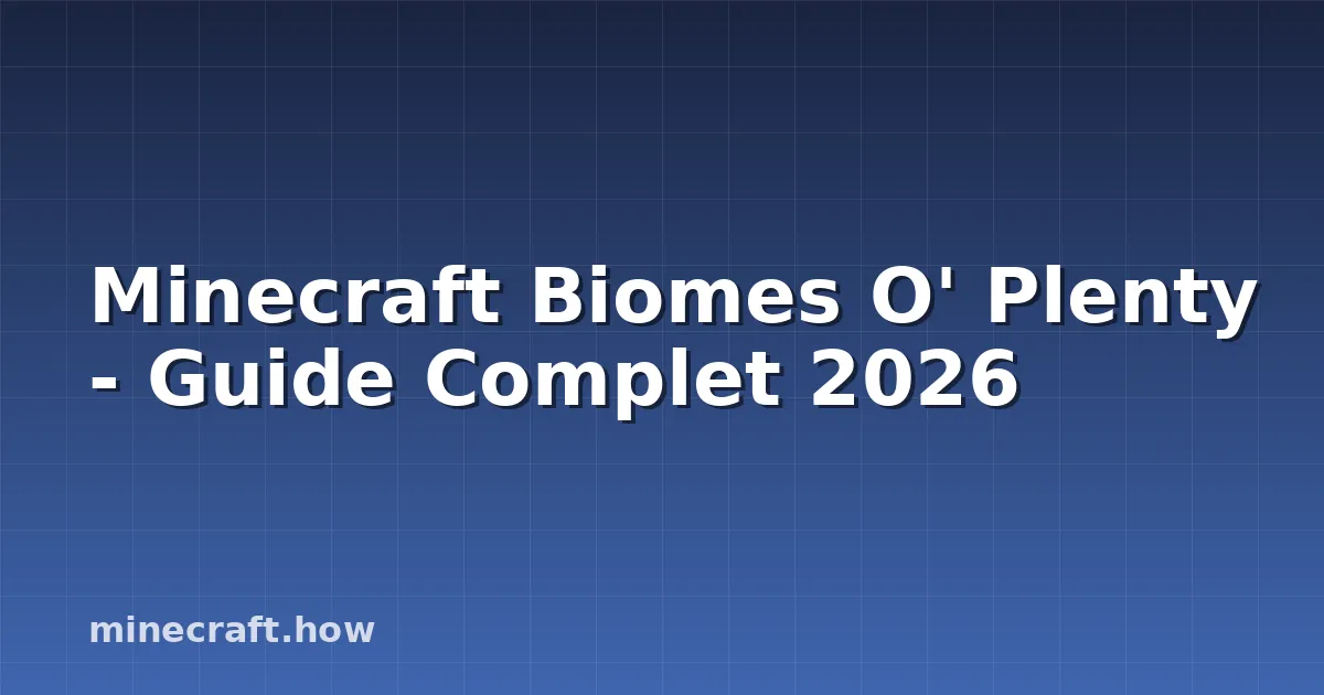 Minecraft Biomes O' Plenty - Guide Complet 2026