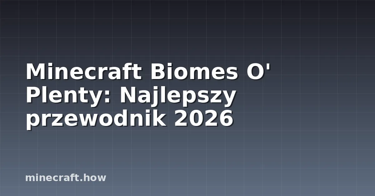 Minecraft Biomes O' Plenty: Najlepszy przewodnik 2026