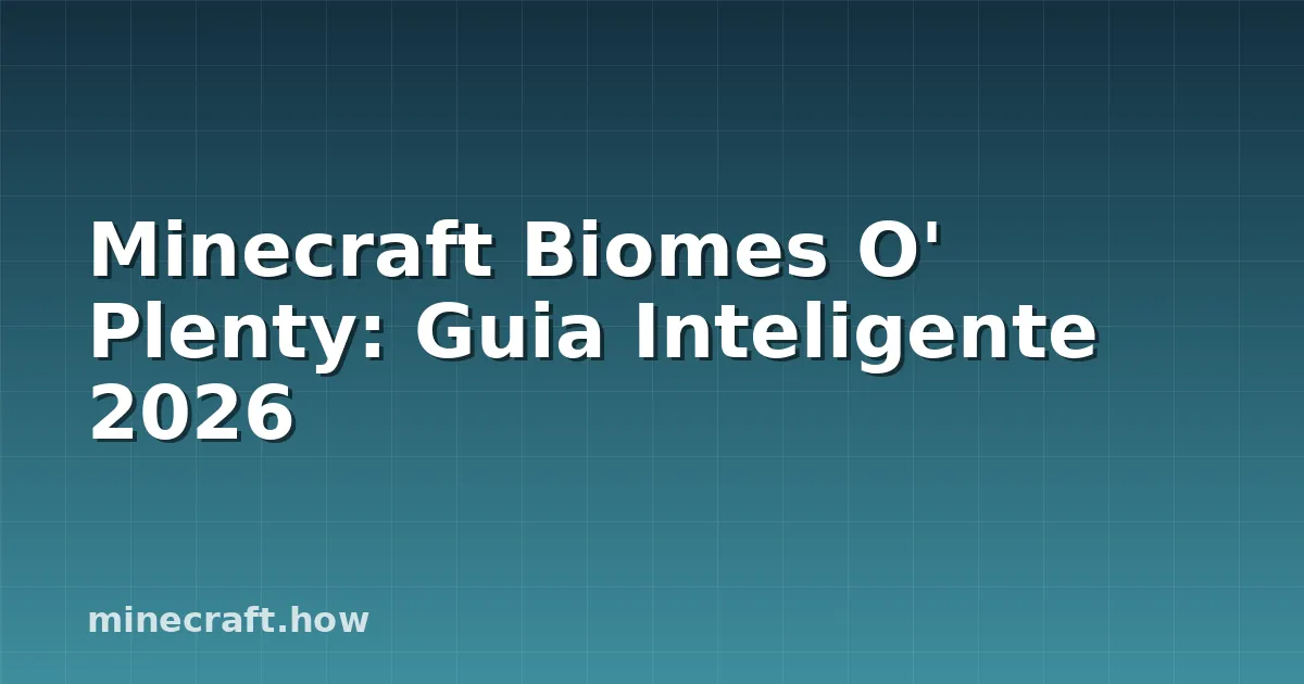 Minecraft Biomes O' Plenty: Guia Inteligente 2026