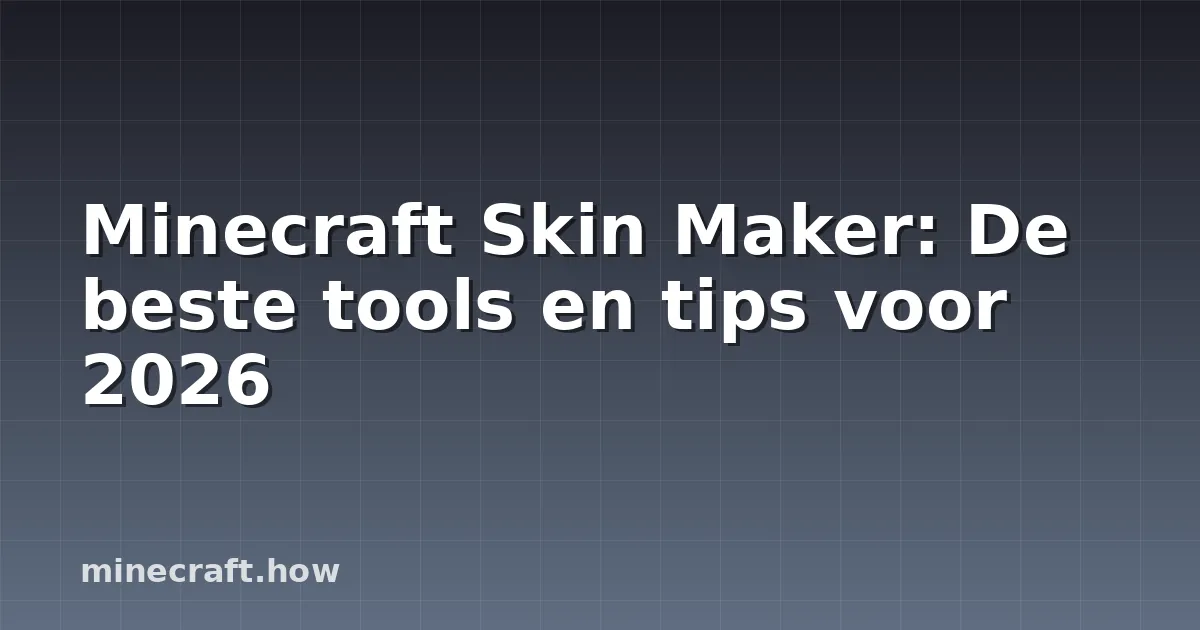 Minecraft Skin Maker: De beste tools en tips voor 2026