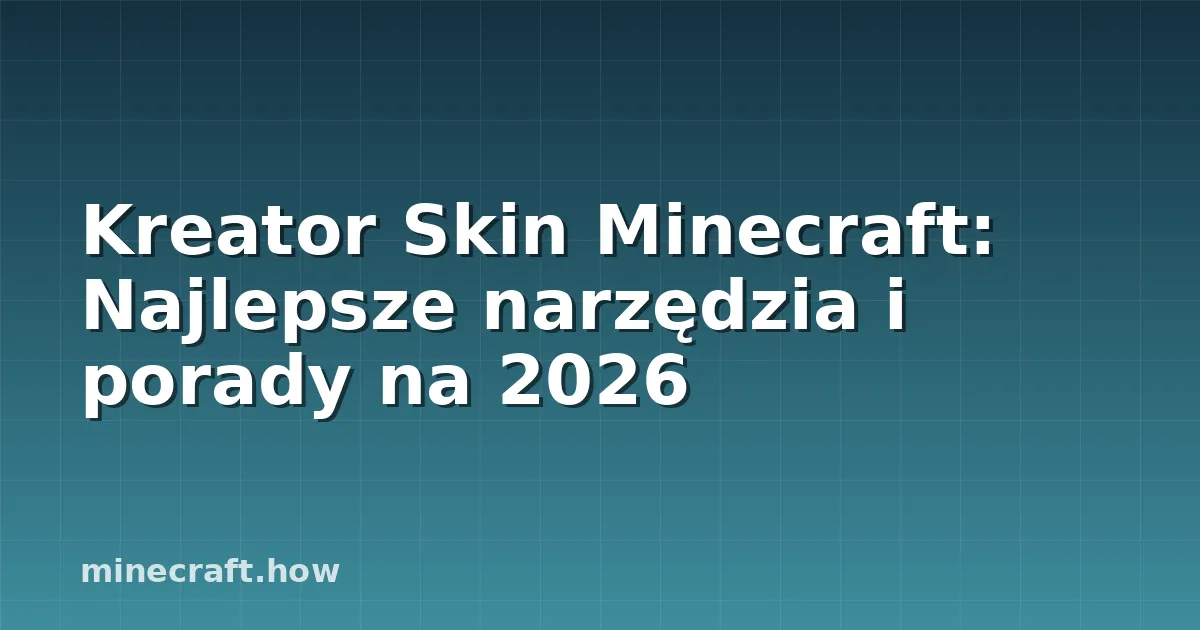 Kreator Skin Minecraft: Najlepsze narzędzia i porady na 2026